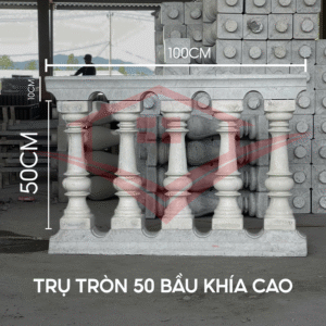 TRỤ TRÒN 50 BẦU KHÍA CAO